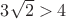 $3 \sqrt 2 > 4$