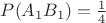 $P(A_1B_1) = \frac14$