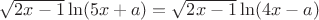 $\sqrt{2x-1}\ln(5x+a)=\sqrt{2x-1}\ln(4x-a)$