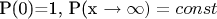 P(0)=1, P({x \to \infty})= const