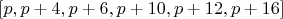$[p, p+4, p+6, p+10, p+12, p+16]$