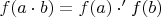 $f(a\cdot b) = f(a) \cdot' f(b)$