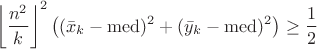 $$\left\lfloor\frac{n^2}k\right\rfloor^2\left((\bar x_k-\mathrm{med})^2+(\bar y_k-\mathrm{med})^2\right) \ge \frac{1}{2} $$