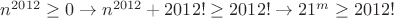 $n^{2012}\ge 0\to n^{2012}+2012!\ge 2012!\to 21^m\ge 2012!$