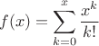 $$f(x)=\sum\limits_{k=0}^{x}\frac{x^k}{k!}$$