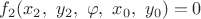 $f_2(x_2,\,\, y_2,\,\, \varphi, \,\, x_0, \,\, y_0) = 0$