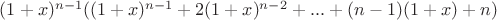 $(1+x)^{n-1}((1+x)^{n-1}+2(1+x)^{n-2}+...+(n-1)(1+x)+n)$