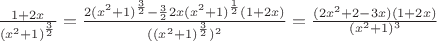 $\frac{1+2x}{(x^2+1)^\frac{3}{2}}=\frac{2(x^2+1)^\frac{3}{2}-\frac{3}{2}2x(x^2+1)^\frac{1}{2}(1+2x)}{((x^2+1)^\frac{3}{2})^2}=\frac{(2x^2+2-3x)(1+2x)}{(x^2+1)^3}$