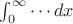 $\int_0^{\infty}{\cdots dx}$
