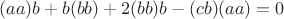 $$ (aa)b+b(bb)+2(bb)b-(cb)(aa)=0 $$