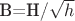 B=H/{\sqrt{h}}