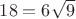 $18=6\sqrt{9}$