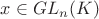 $x \in GL_n (K)$