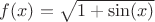$f(x)=\sqrt{1+\sin(x)}$