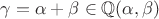 $\gamma=\alpha+\beta \in \mathbb{Q}(\alpha,\beta)$