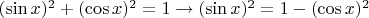 $({\sin x})^2 + ({\cos x})^2 =1 \to ({\sin x})^2 = 1 - ({\cos x})^2$