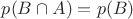 $p(B\cap A)=p(B)$