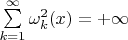 $\sum\limits_{k=1}^\infty\omega_k^2(x)=+\infty$