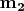 $\mathbf{m_2}$
