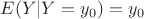 $E(Y|Y=y_{0})=y_{0}$