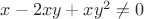 $x- 2xy + xy^2 \not = 0$