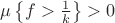 $\mu\left\lbrace f > \frac{1}{k} \right\rbrace > 0$