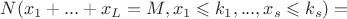 $N(x_1+...+x_L=M,x_1 \leqslant k_1, ... , x_s \leqslant k_s)=$