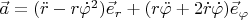 $\vec a=(\ddot r-r\dot\varphi^2)\vec e_r+(r\ddot\varphi+2\dot r\dot\varphi)\vec e_\varphi$