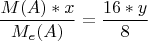 $$\frac{M(A)*x}{M_e(A)} = \frac{16*y}{8}$$