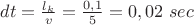 $dt=\frac{l_k}{v}=\frac{0,1}{5}=0,02\ sec$