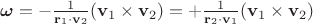 $\boldsymbol{\omega}=-\frac 1 {\mathbf r_1 \cdot \mathbf v_2} (\mathbf v_1\times \mathbf v_2)=+\frac 1 {\mathbf r_2 \cdot \mathbf v_1} (\mathbf v_1\times \mathbf v_2)$