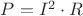 $P=I^2 \cdot R}$