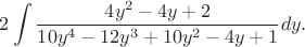 $$2\int\frac{4y^2-4y+2}{10y^4-12y^3+10y^2-4y+1}dy.$$