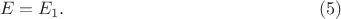 $$E=E_1.\eqno(5)$$