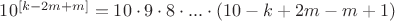 $10^{[k-2m+m]} = 10 \cdot 9 \cdot 8 \cdot ... \cdot (10 - k +2m -m + 1)$
