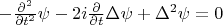$-\frac{\partial^2}{\partial t^2}\psi-2i\frac{\partial}{\partial t}\Delta\psi+\Delta^2\psi=0$