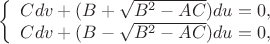 $$\left\{\begin{array}{lll}Cdv+(B+\sqrt{B^2-AC})du=0,\\Cdv+(B-\sqrt{B^2-AC})du=0,\\\end{array}\right$$