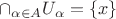 $\cap_{\alpha \in A} U_{\alpha}=\lbrace x \rbrace$