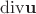 $\mathrm{div} \mathbf u$