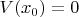 $V(x_0)=0$