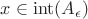 $x\in\mathop{\mathrm{int}}(A_\epsilon)$