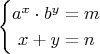$$\begin{cases}a^x\cdot b^y=m\\\ x+y=n\\ \end{cases}$$