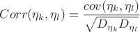 $Corr(\eta_k, \eta_l)=\dfrac{cov(\eta_k, \eta_l)}{\sqrt{D_{\eta_k}D_{\eta_l}}}$