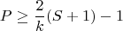 $$P\ge\frac{2}{k}(S+1) -1$$