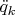 $\ddot{q}_k$
