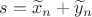 $s=\widetilde{x}_n+\widetilde{y}_n$ $s=\widetilde{x}_n+\widetilde{y}_n$