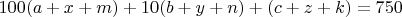 $100(a+x+m)+10(b+y+n)+(c+z+k)=750$