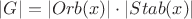 $ \left\lvert G \right\rvert = \left\lvert Orb(x) \right\rvert \cdot \left\lvert Stab(x) \right\rvert$