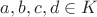 $a,b,c,d\in K$