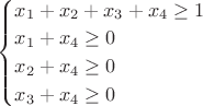 $\begin{cases}
x_1+x_2+x_3+x_4 \geq 1\\
x_1+x_4 \geq 0\\
x_2+x_4 \geq 0\\
x_3+x_4 \geq 0\\
\end{cases}$ $\begin{cases}
x_1+x_2+x_3+x_4 \geq 1\\
x_1+x_4 \geq 0\\
x_2+x_4 \geq 0\\
x_3+x_4 \geq 0\\
\end{cases}$